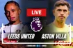 কিছুক্ষণ পর লিডস বনাম অ্যাস্টন ভিলা ম্যাচ: খেলাটি সরাসরি Live দেখবেন যেভাবে