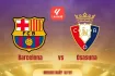 Barcelona vs Osasuna -প্রেডিকশন, টিম নিউজ, লাইনআপ ও সময়সূচি